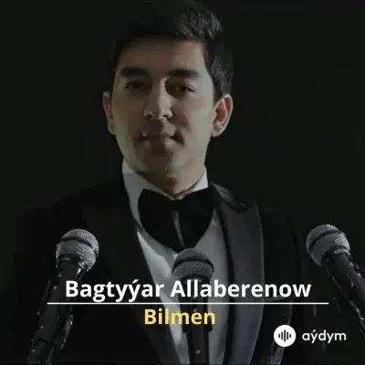 Bilmen - Bagtyýar Allaberenow