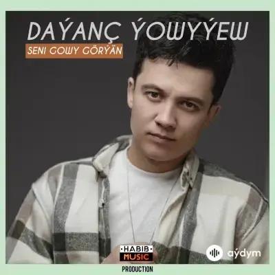 Daýanç Ýowyýew - Seni Gowy Görýän