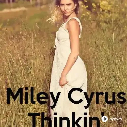 Miley Cyrus - Thinkin'