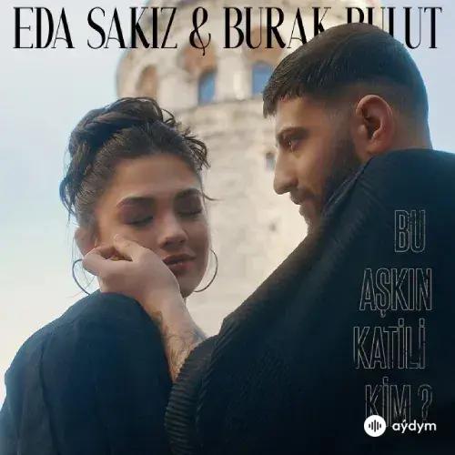 Burak Bulut - Bu Aşkın Katili Kim - & Eda Sakız