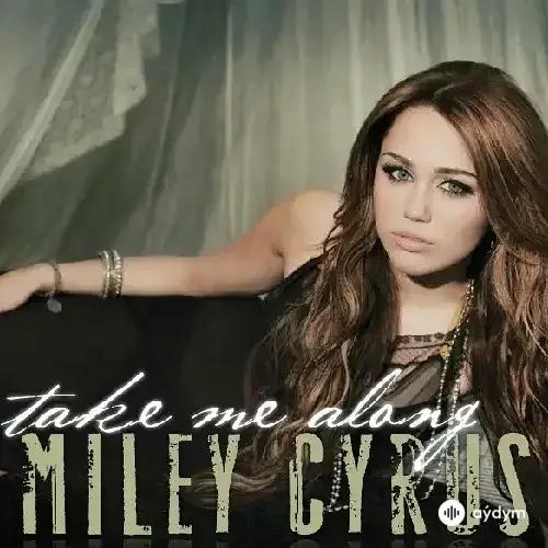 Miley Cyrus - Take Me Along