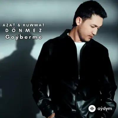 Goýberme - Azat & Kuwwat