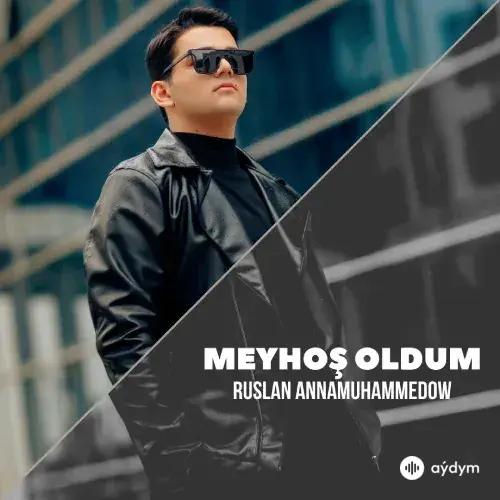 Ruslan Annamuhammedow - Meyhoş Oldum