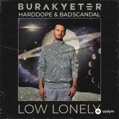 Burak Yeter - Low Lonely - & Harddope & Badscandal