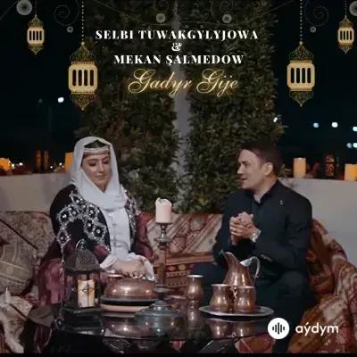 Mekan Şalmedow-Selbi Tuwakgylyjowa - Gadyr Gije