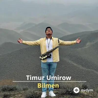 Bilmen - Timur Umirow