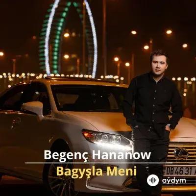 Bagyşla Meni - Begenç Hananow