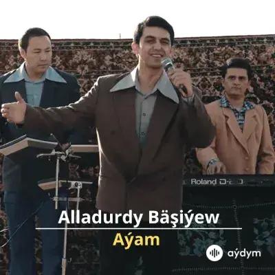 Aýam - Alladurdy Bäşiýew