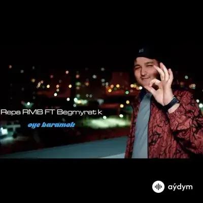 Repa Rmb-Begmyrat K. - Oýe Baramok - & Repa