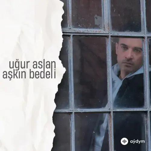 Uğur Aslan - Aşkın Bedeli