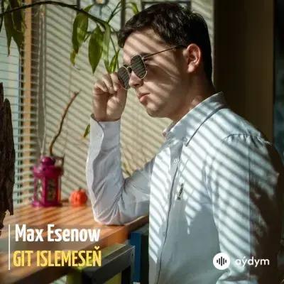 Git Islemeseň - Max Esenow