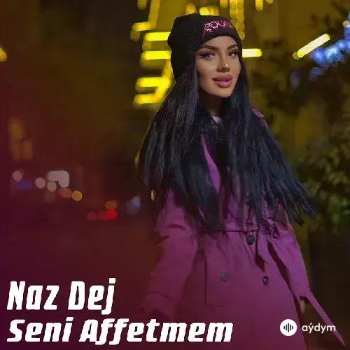 Seni Affetmem - Naz Dej