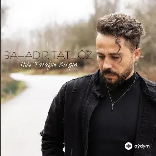 Bahadir Tatliöz - Her Tarafim Kirgin
