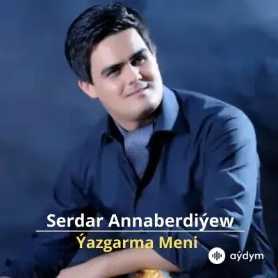 Ýazgarma Meni - Serdar Annaberdiýew