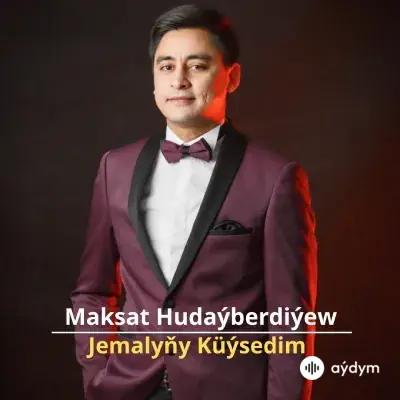 Jemalyňy Küýsedim - Maksat Hudaýberdiýew