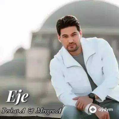 Merdan Annamuhammedow-Perhat Ataýew - Eje