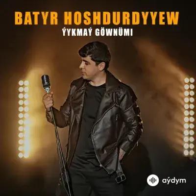 Ýykmaý Göwnümi - Batyr Hoşdurdyýew