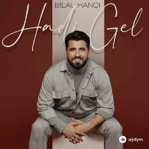 Bilal Hancı - Hadi Gel