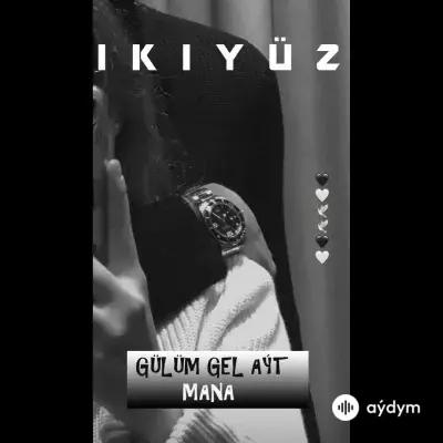 2 Yuz  - Gülüm Gel Aýt Maňa