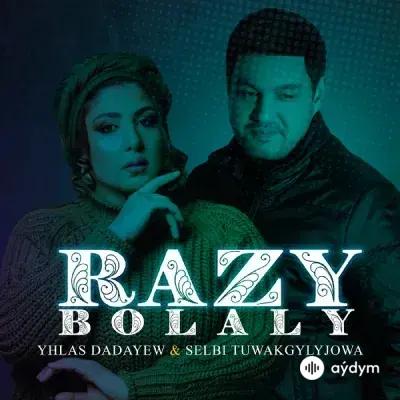 Selbi Tuwakgylyjowa-Yhlas Dadaýew - Razy Bolaly 