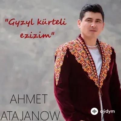 Ahmet Atajanow - Gyzyl Kürteli Ezizim