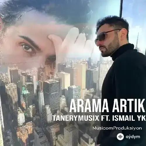Ismail YK -TaneryMusix  - Arama Artik