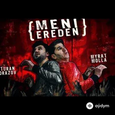 Meni Ereden - Turan Orazow & Myrat Molla