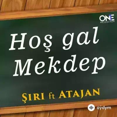 Hoş Gal Mekdep - Şiri & Atajan