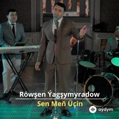 Sen Meň Üçin - Röwşen Ýagşymyradow