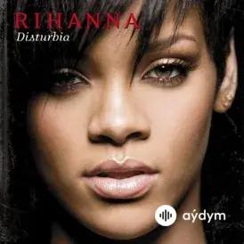 Rihanna  - Disturbia