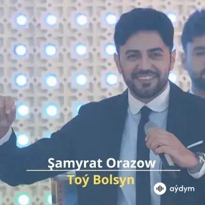 Toý Bolsyn - Şamyrat Orazow