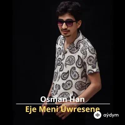 Eje Meni Üwresene - Osman Han