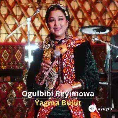 Ýagma Bulut - Ogulbibi Reýimowa