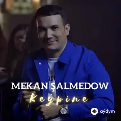 Mekan Şalmedow - Keýpine