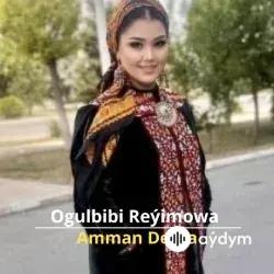 Amman Derýa - Ogulbibi Reýimowa