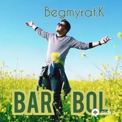 Begmyrat K. - Bar Bol