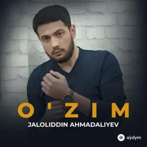 O'zim - Jaloliddin Ahmadaliyev