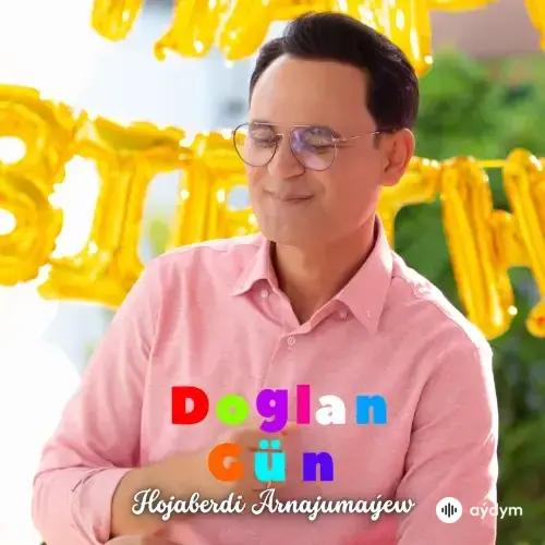 Hojaberdi Arnajumaýew - Doglan Gün