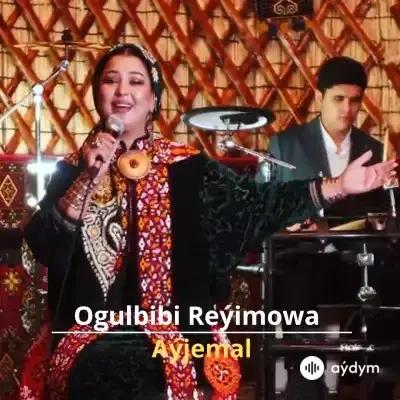 Aýjemal - Ogulbibi Reýimowa