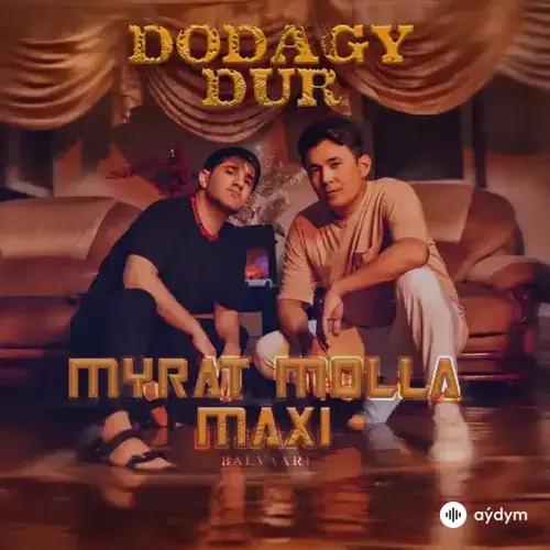 Dodagy Dur - Myrat Molla & Maxi