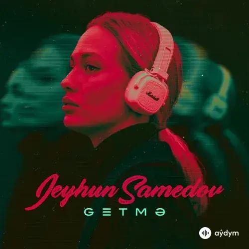 Jeyhun Samedov - Getmə