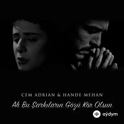 Cem Adrian-Hande Mehan - Ah Bu Şarkilarin Gözü Kör Olsun 