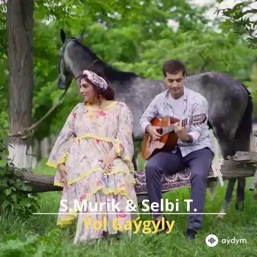 Ýol Gaýgyly - S.Murik & Selbi T.