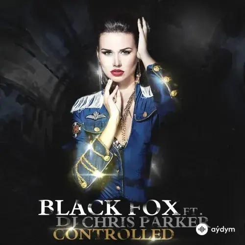  DJ Chris  Parker - Controlled - & Black Fox