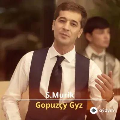 Gopuzçy Gyz - S.Murik