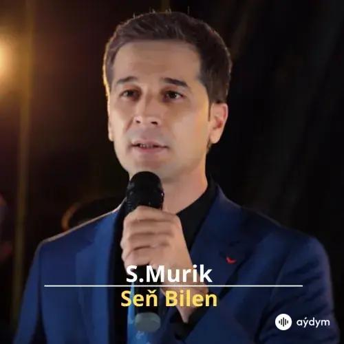 Seň Bilen - S.Murik