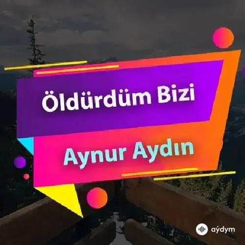 Aynur Aydin - Öldürdüm Bizi