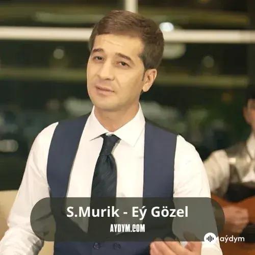 Eý Gözel - S.Murik