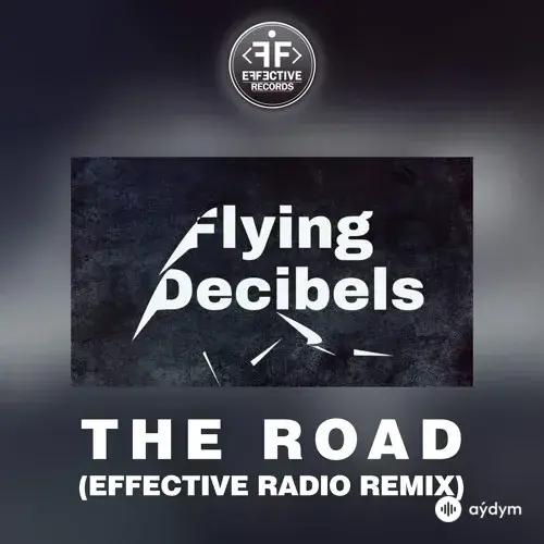 Flying  Decibels - The Road (Effective Radio Remix) 