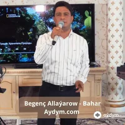 Bahar - Begenç Allaýarow